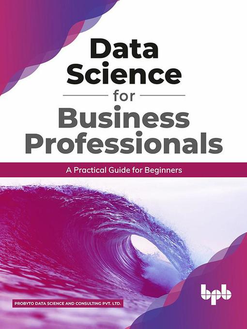 Title details for Data Science for Business Professionals by Probyto Data Science and Consulting Pvt. Ltd. - Available